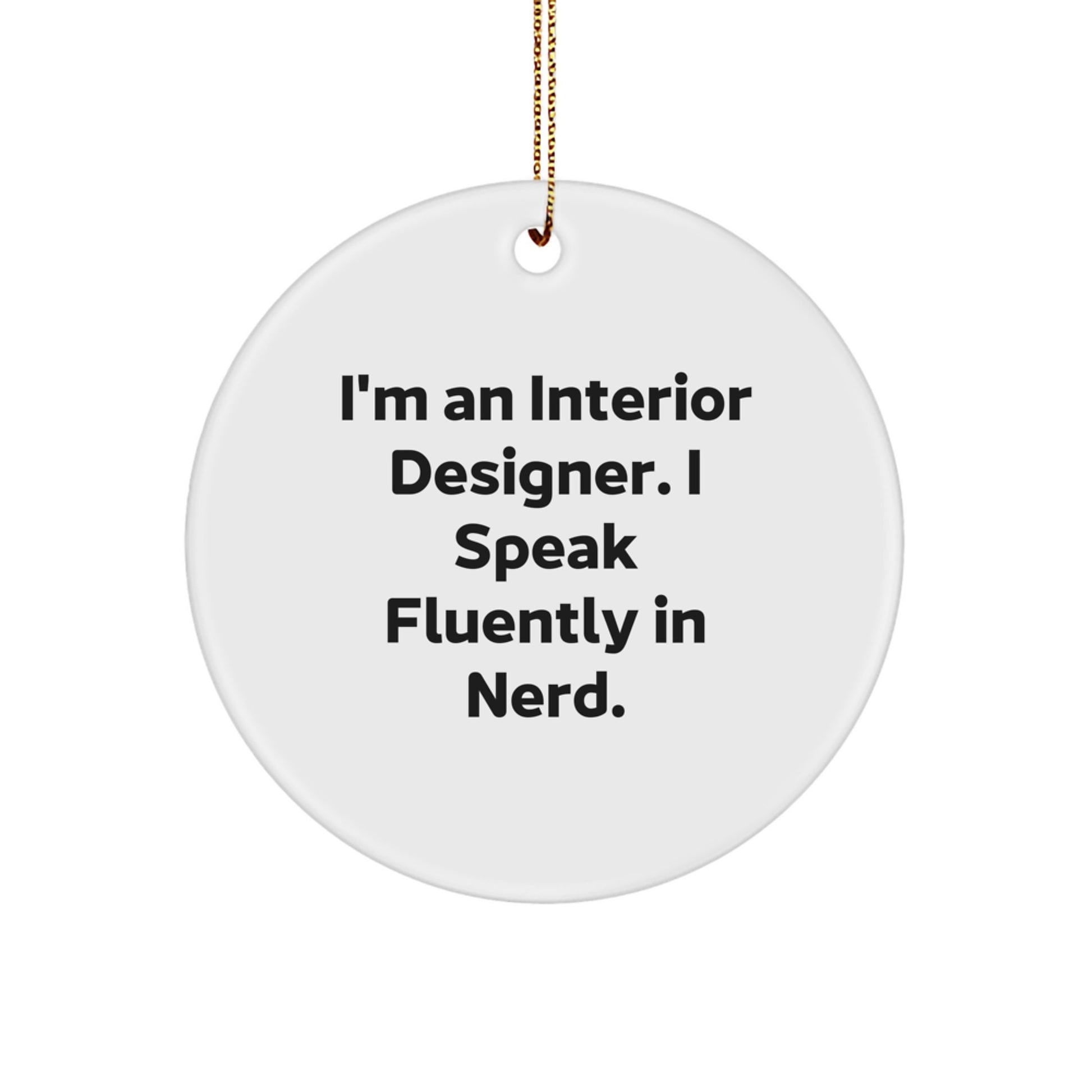 Gifts from Friends for Interior Designers - I'm An Interior Designer. I Speak Fluently In genius. - Christmas Circle Ornament - Image 1