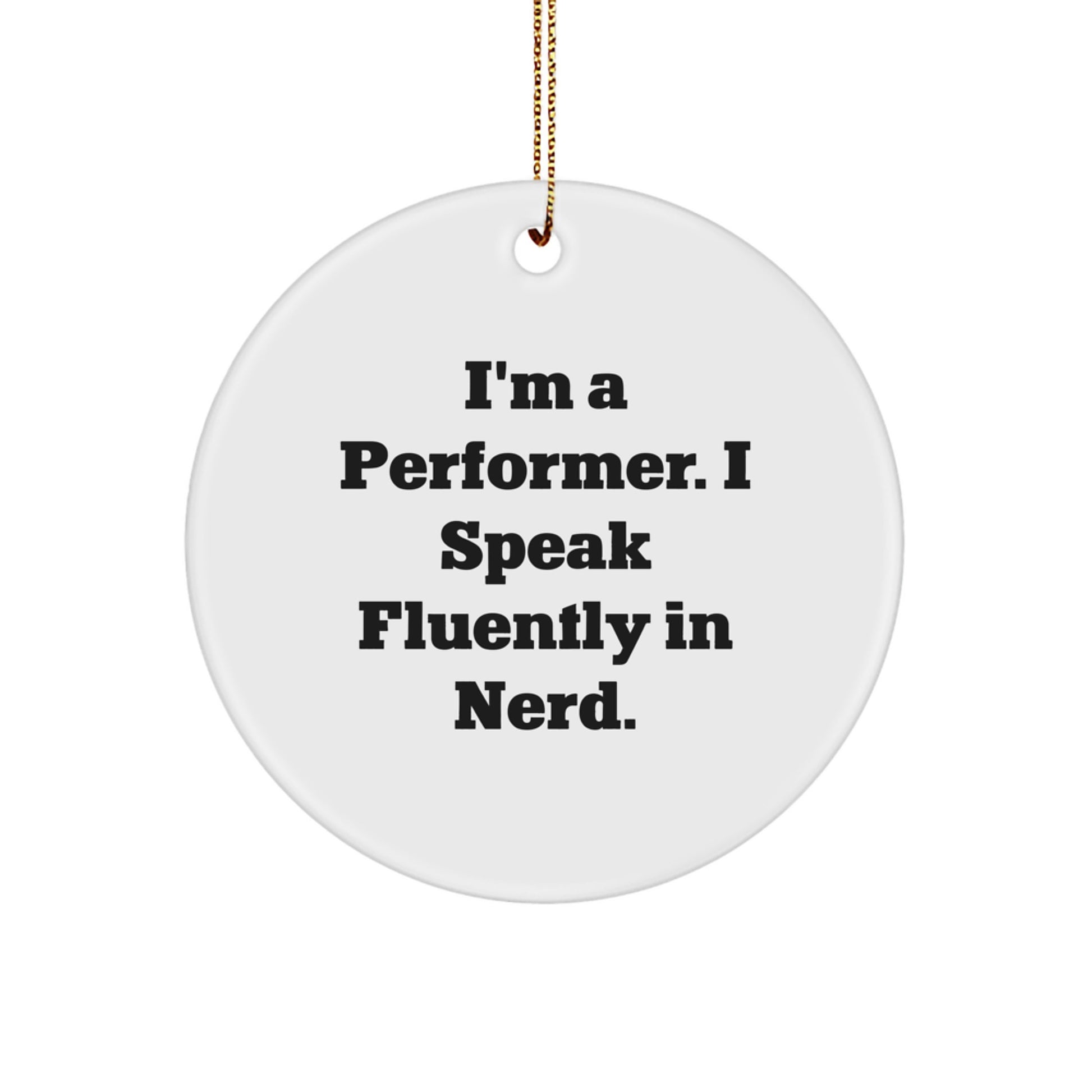 Funny Performer Gifts from Friends, Circle Ornament with I'm A Performer. I Speak Fluently In genius., Unique Christmas Unique Gifts for Performers, Men and Women - Image 1