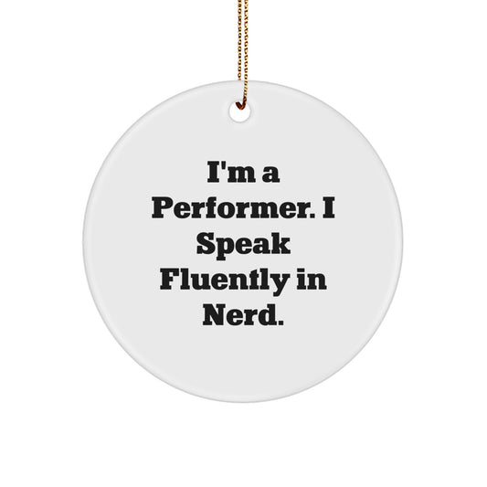 Funny Performer Gifts from Friends, Circle Ornament with I'm A Performer. I Speak Fluently In genius., Unique Christmas Unique Gifts for Performers, Men and Women - Image 1