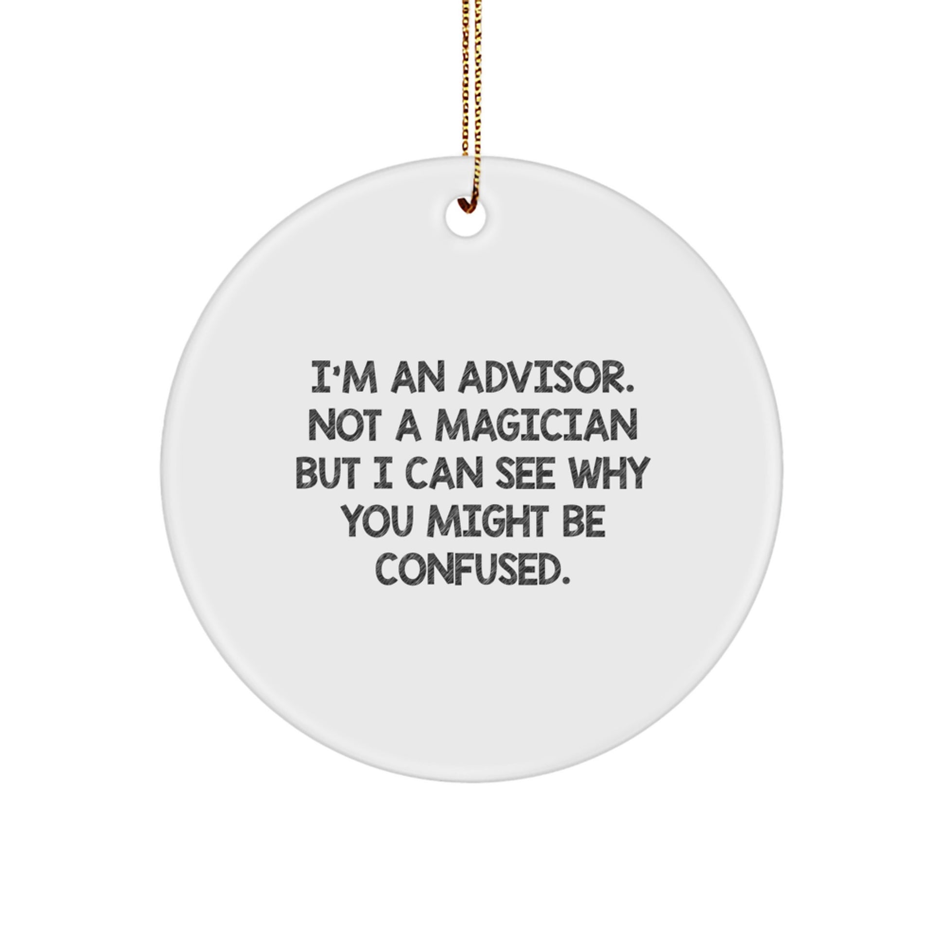 Gifts from Friends for Advisors - Funny Quote Circle Ornament, White, 2.75'' tall, Christmas Unique Gifts - Image 1