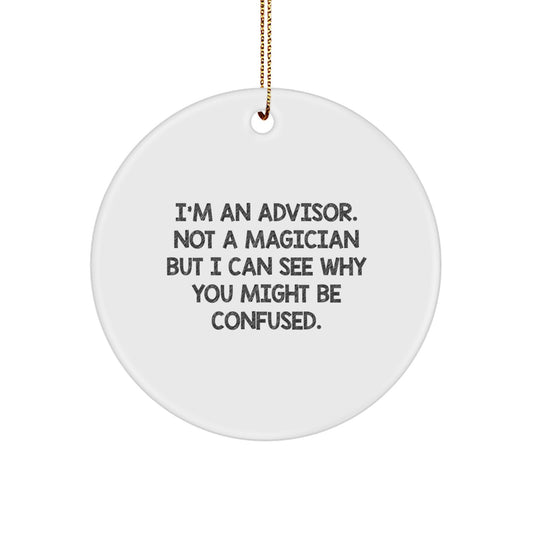Gifts from Friends for Advisors - Funny Quote Circle Ornament, White, 2.75'' tall, Christmas Unique Gifts - Image 1