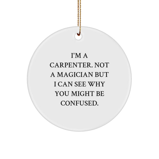 Carpenter Gifts Funny Circle Ornament Gifts from Men to Family, I'm A Carpenter, Not A Magician, Christmas Unique - Image 1