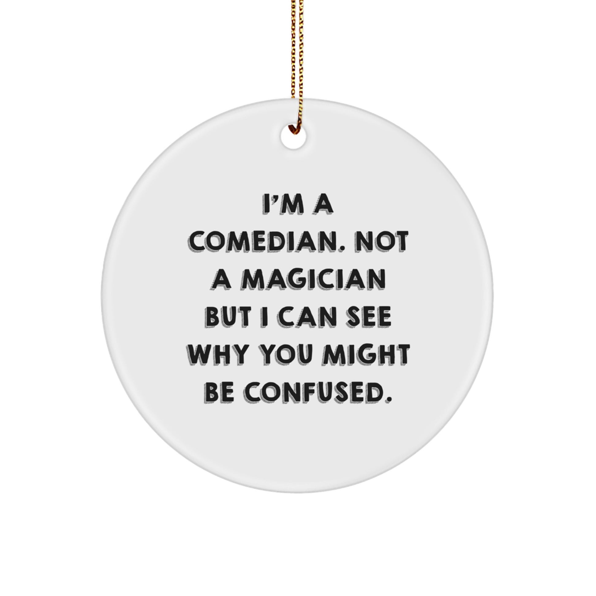Comedian Gifts from Friends - Funny Circle Ornament for Comedian Lovers - 'I'm A Comedian. Not A Magician' Christmas Decoration - Image 1