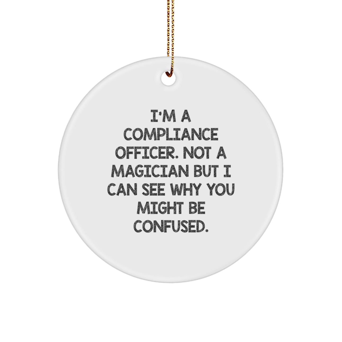 Compliance Officer Gifts from Friends, Unique Circle Ornament, Christmas Cheer, 'I'm A Compliance Officer. Not A Magician...' - Image 1