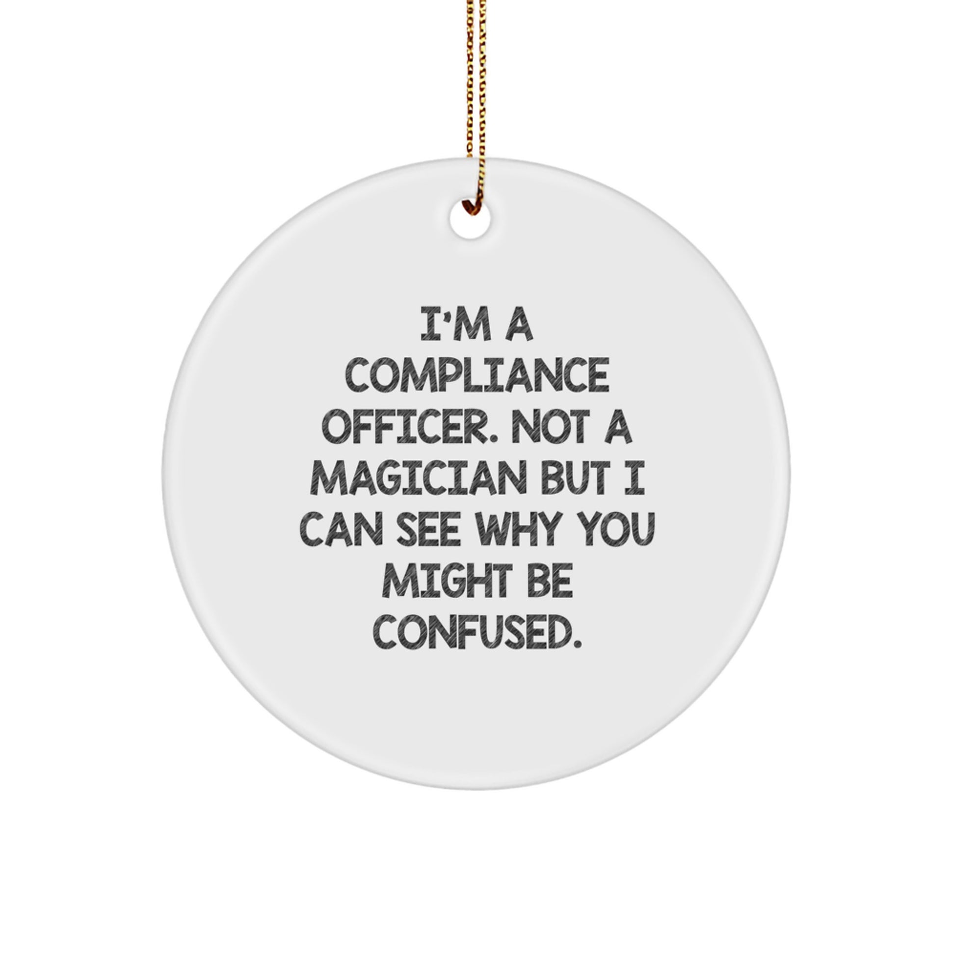 Compliance Officer Gifts from Friends, Unique Circle Ornament, Christmas Cheer, 'I'm A Compliance Officer. Not A Magician...' - Image 1