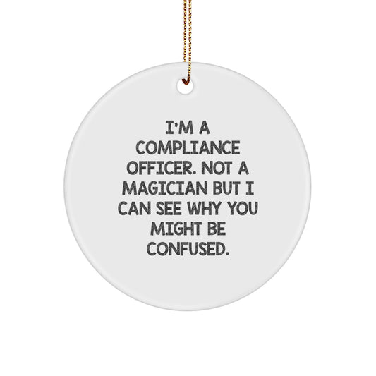 Compliance Officer Gifts from Friends, Unique Circle Ornament, Christmas Cheer, 'I'm A Compliance Officer. Not A Magician...' - Image 1