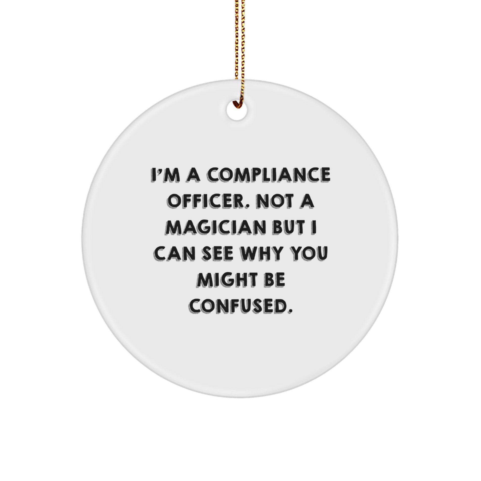 Compliance Officer Gifts - Funny Quote Circle Ornament from Friends, Coworkers, or Family for Christmas - 'I'm A Compliance Officer. Not A Magician' - Image 1