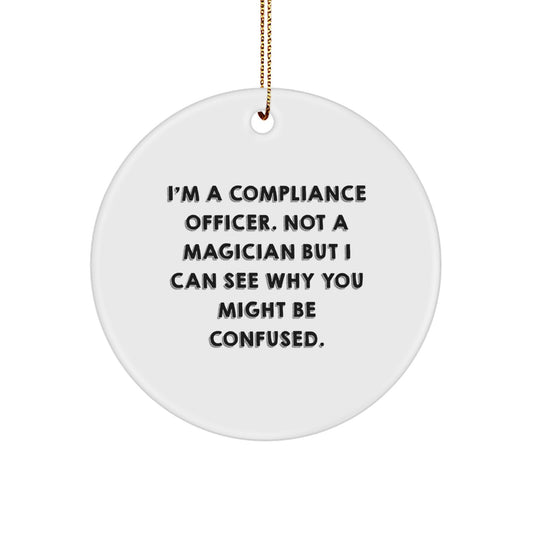 Compliance Officer Gifts - Funny Quote Circle Ornament from Friends, Coworkers, or Family for Christmas - 'I'm A Compliance Officer. Not A Magician' - Image 1