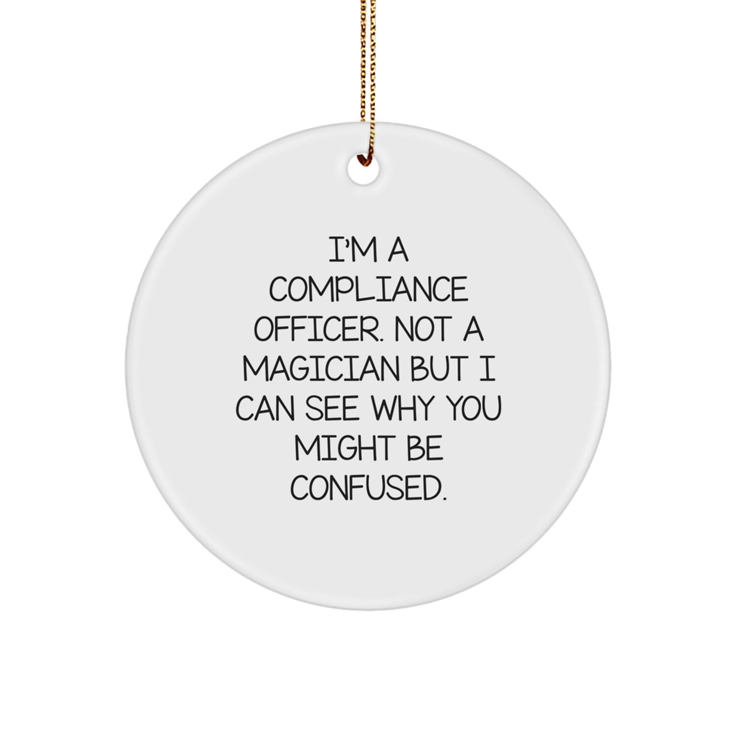 Compliance Officer Gifts from Friends Christmas Circle Ornament - 'I'm A Compliance Officer. Not A Magician...' - Image 1
