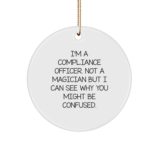 Compliance Officer Gifts from Friends Christmas Circle Ornament - 'I'm A Compliance Officer. Not A Magician...' - Image 1