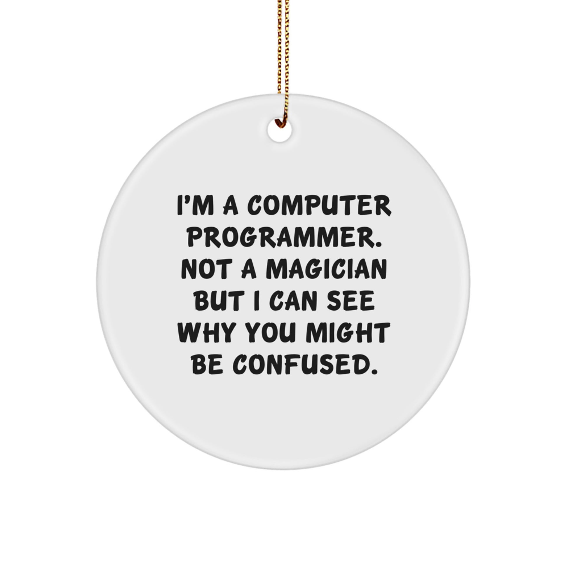 Computer Programmer Funny Gift, Circle Ornament for Christmas Unique Gifts from Friends to Men, 'I'm A Computer Programmer. Not A Magician...' - Image 1