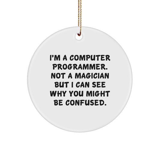 Computer Programmer Funny Gift, Circle Ornament for Christmas Unique Gifts from Friends to Men, 'I'm A Computer Programmer. Not A Magician...' - Image 1