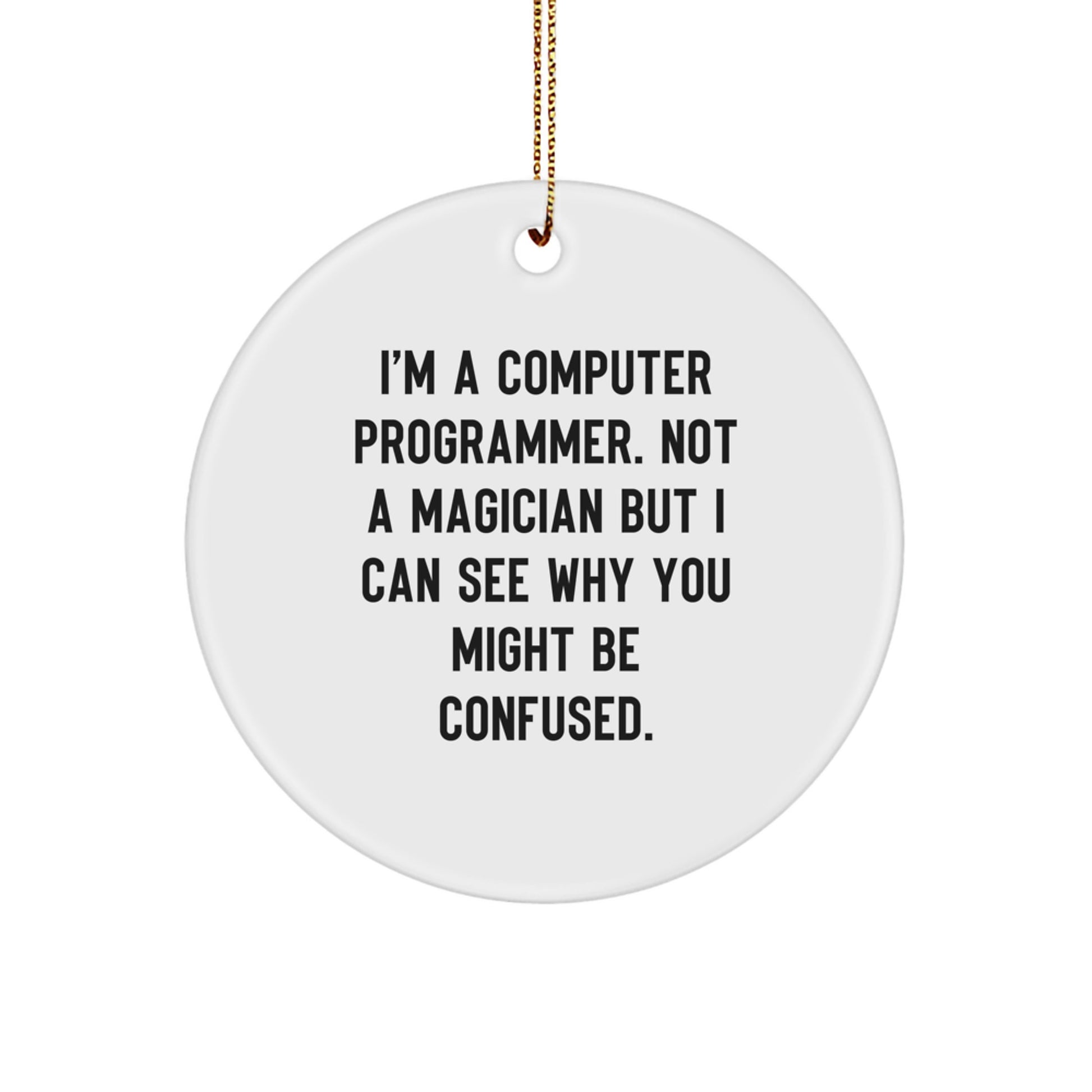 Funny Computer Programmer Gifts from Friends for Men, Circle Ornament I'm A Computer Programmer Not A Magician - Image 1