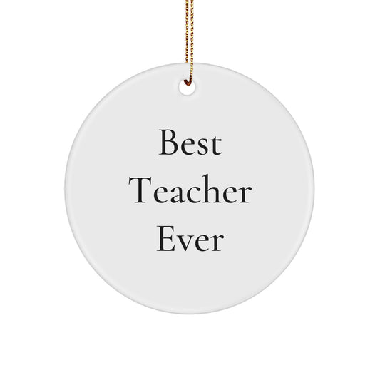 Funny Teacher Gifts from Friends - Best Teacher Ever Circle Ornament for Christmas - Image 1