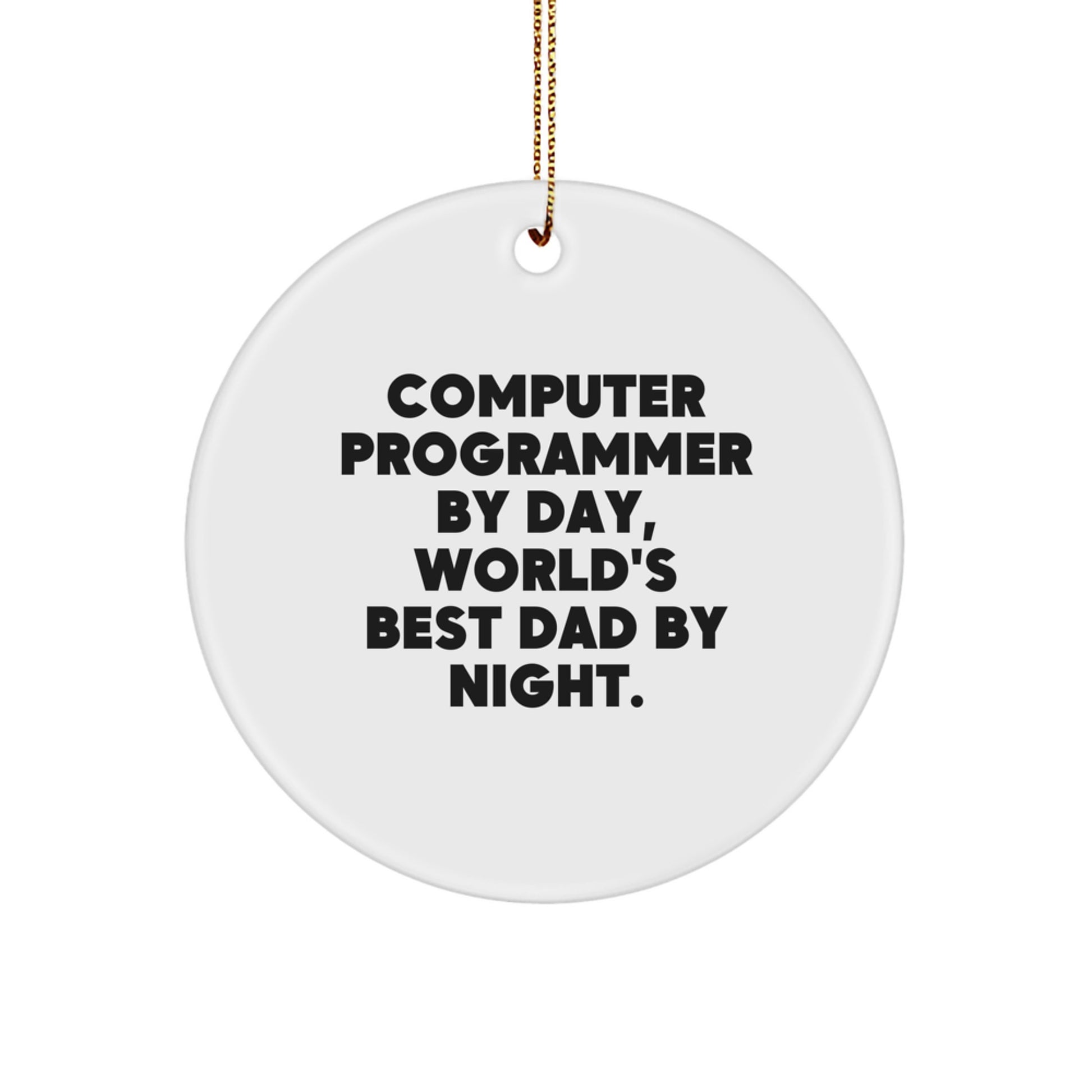Computer Programmer's Christmas Unique Gift, Funny Circle Ornament, Gifts from Men to Computer Programmer, World's Best Dad By Night. - Image 1