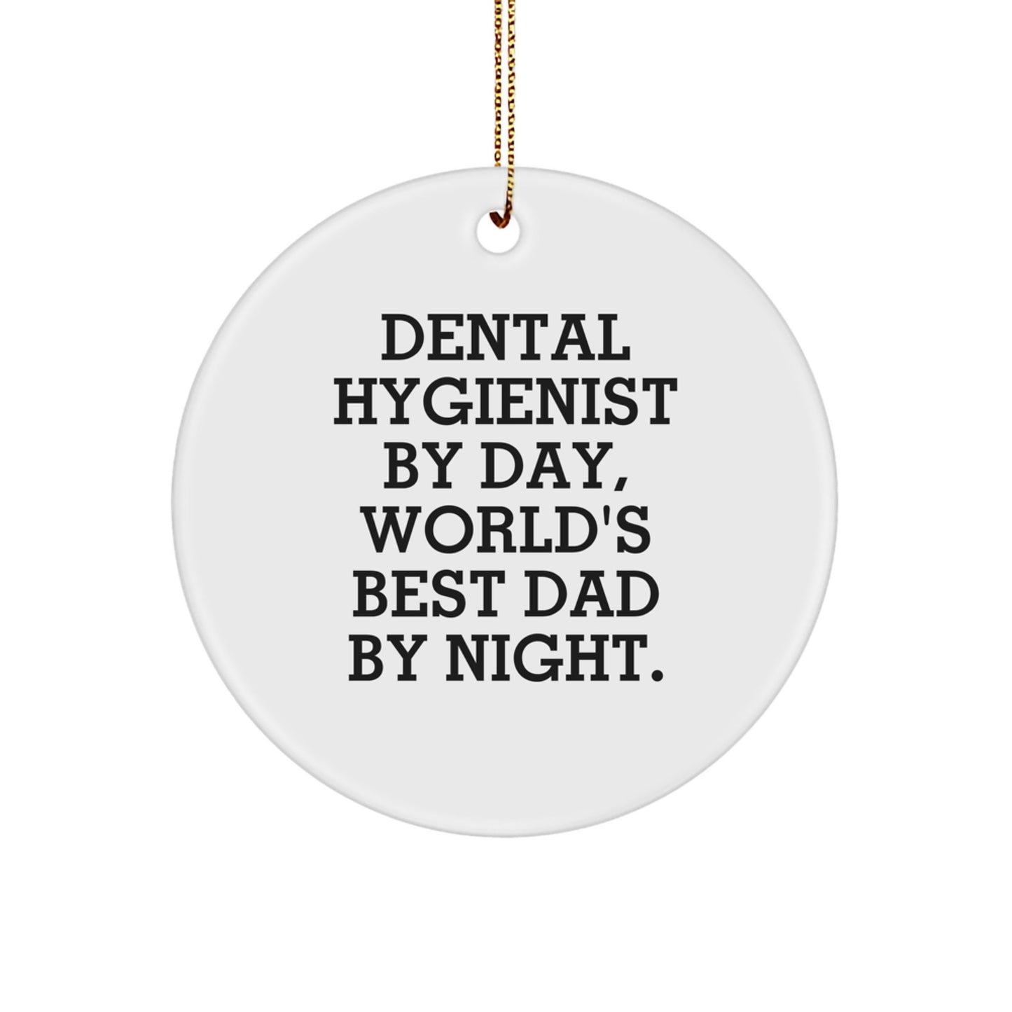 Dental Hygienist Gifts from Men - Circle Ornament with Funny Quote 'Dental Hygienist By Day, World's Best Dad By Night.' for Christmas - Image 1