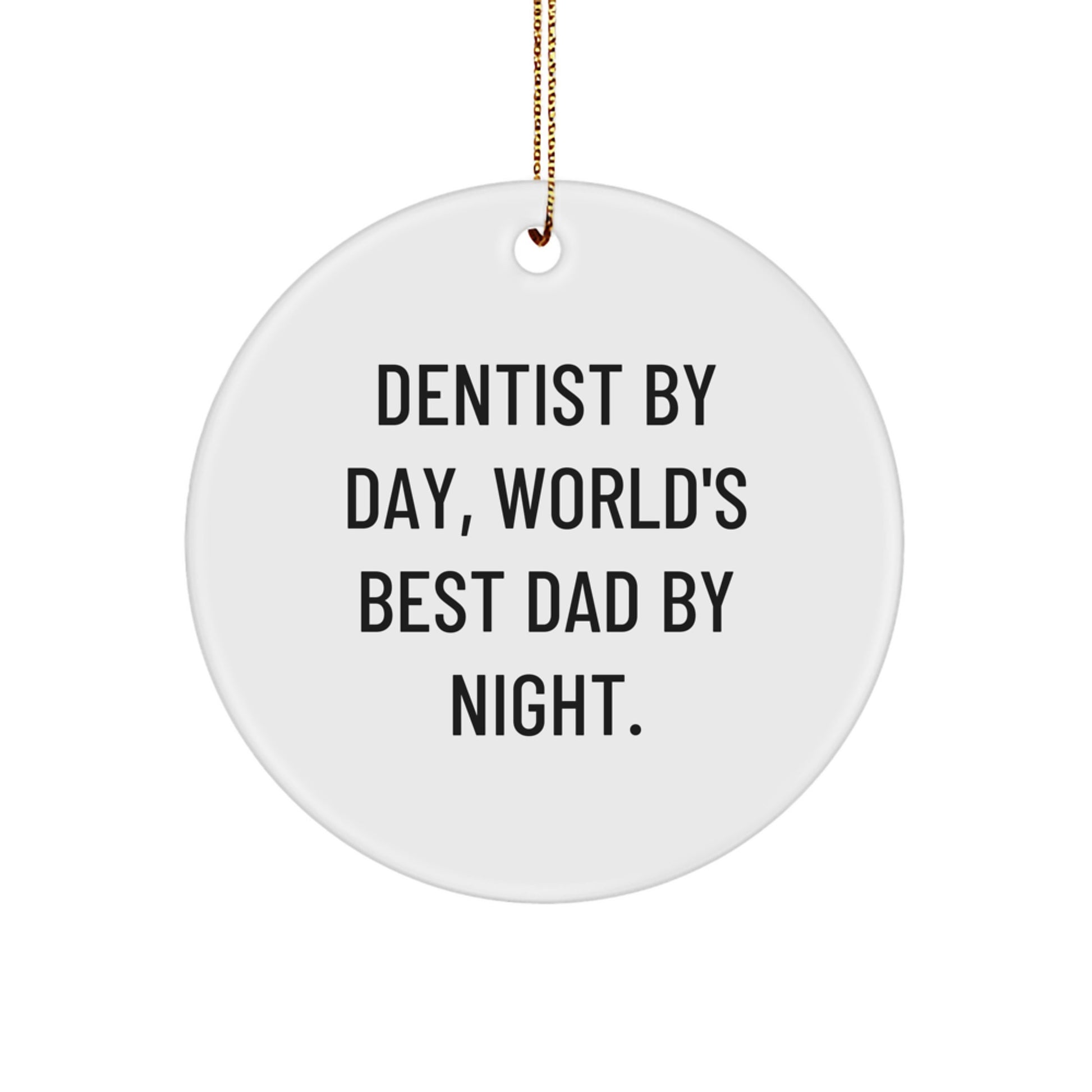 Dentist By Day, World's Best Dad By Night. Funny Gift for Dentists, Circle Ornament from Dad, Gifts for Him, Christmas Unique Gifts from Men, Gifts for Dentist - Image 1