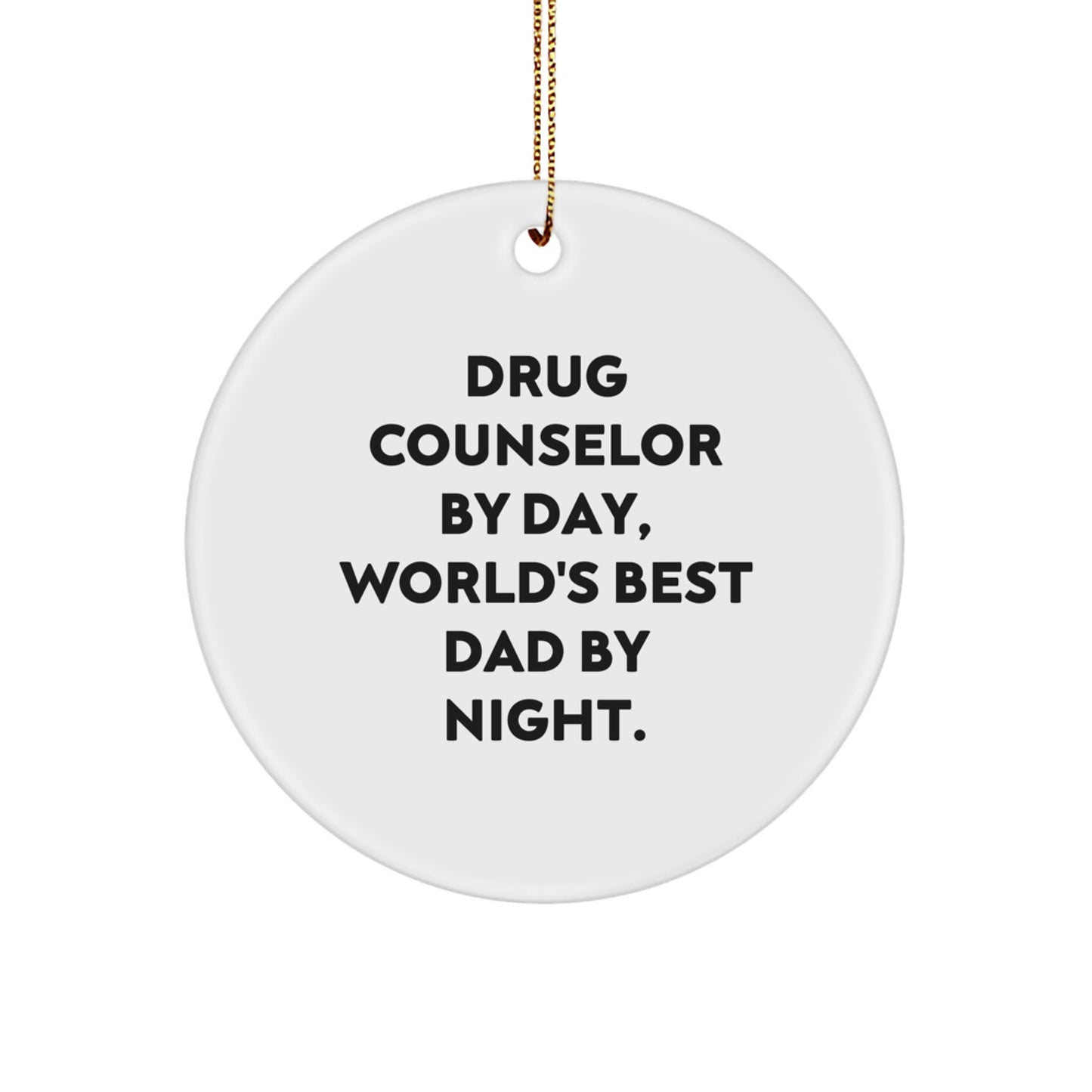 Drug Counselor Gifts from Friends - Funny Circle Ornament for Christmas - 'Drug Counselor By Day, World's Best Dad By Night.' Quote - Image 1