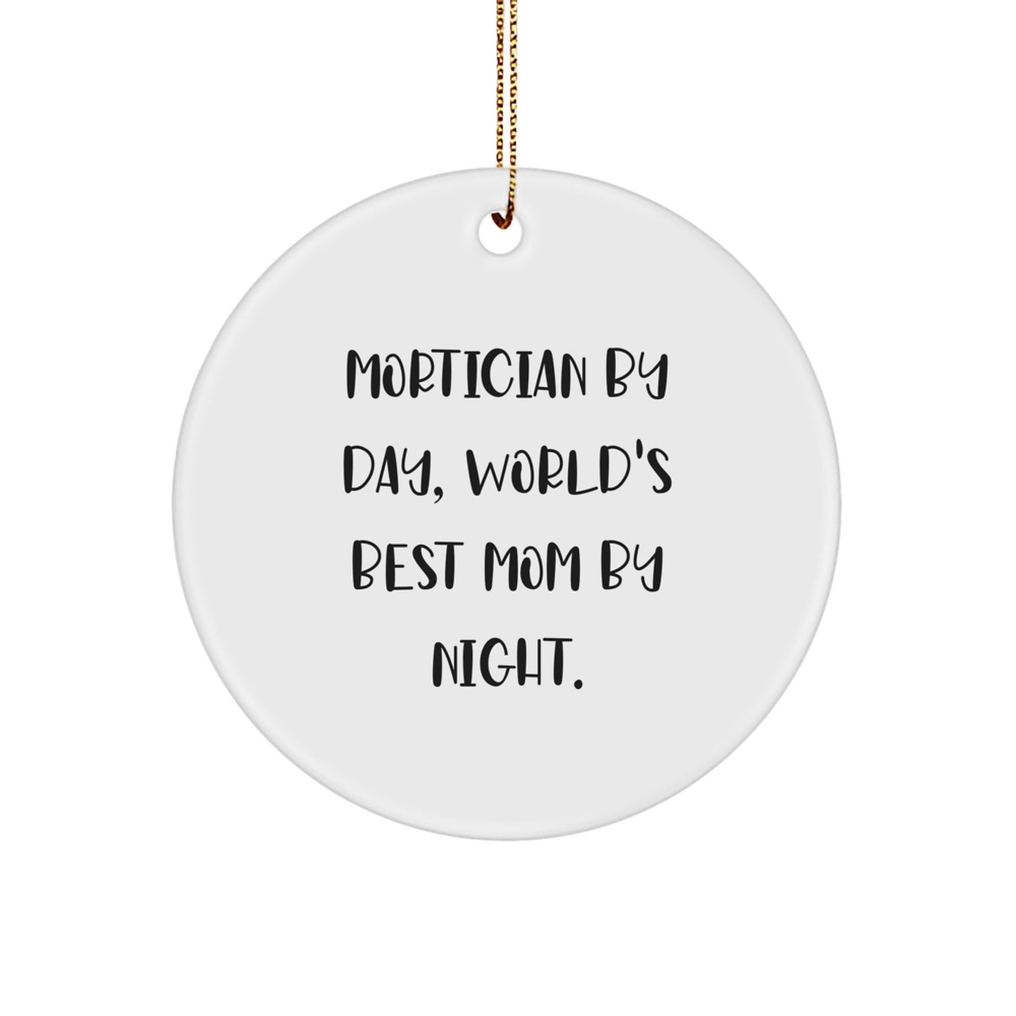 Mortician Gifts by Day, Circle Ornament for World's Best Mom by Night - Funny Quote Christmas Decor - Image 1