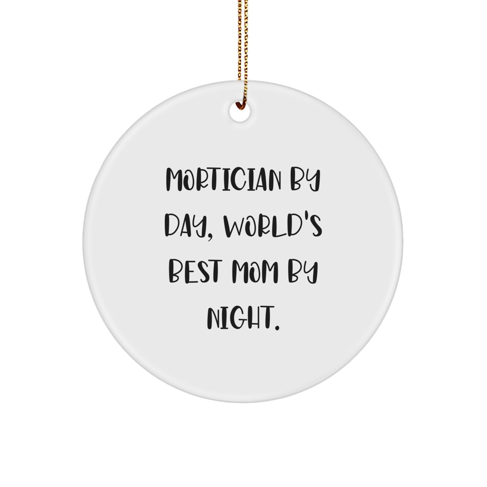 Mortician Gifts by Day, Circle Ornament for World's Best Mom by Night - Funny Quote Christmas Decor - Image 1