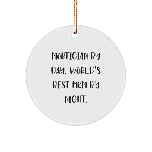 Mortician Gifts by Day, Circle Ornament for World's Best Mom by Night - Funny Quote Christmas Decor - Image 1