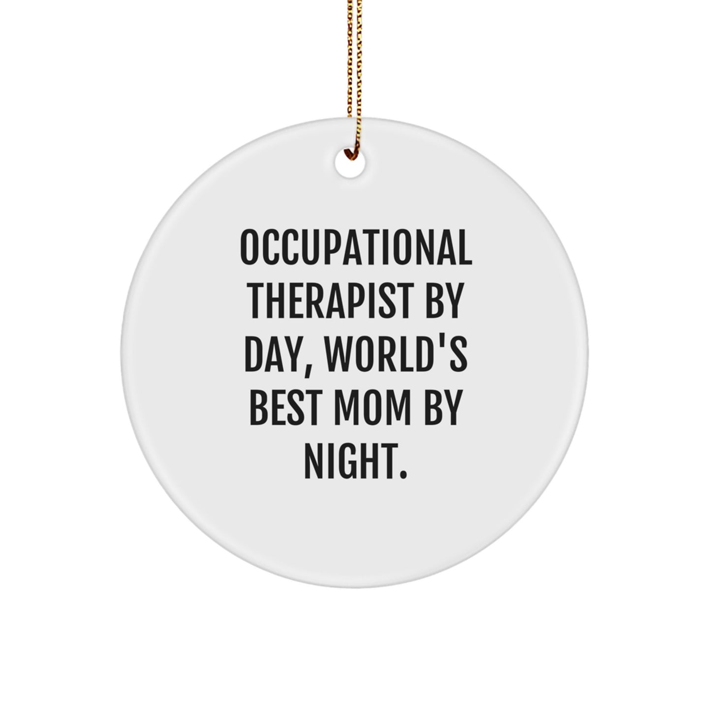Occupational Therapist Gifts from Mom, Inspirational Circle Ornament for Occupational Therapist By Day, World's Best Mom By Night. - Christmas Unique Gifts for Occupational Therapist - Image 1