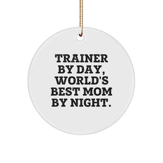 Trainer Gifts, Trainer By Day, World's Best Mom By Night. - Funny Circle Ornament for Trainer, Gifts from Mom, Gifts for Trainer, Christmas Unique - Image 1