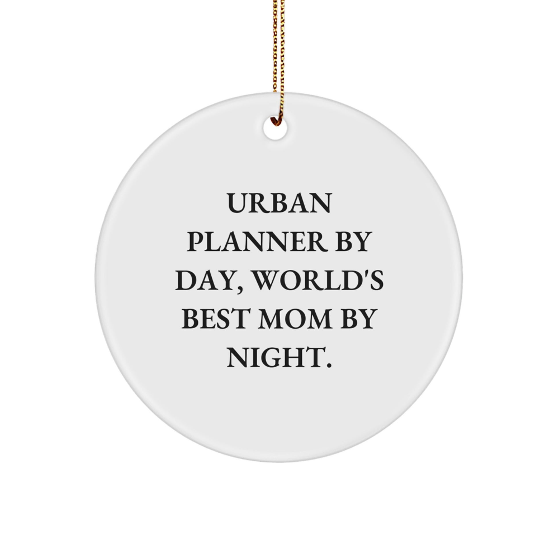 Urban Planner Gifts from Mom | Funny Circle Ornament for Christmas, 'Urban Planner By Day, World's Best Mom By Night.' - Image 1