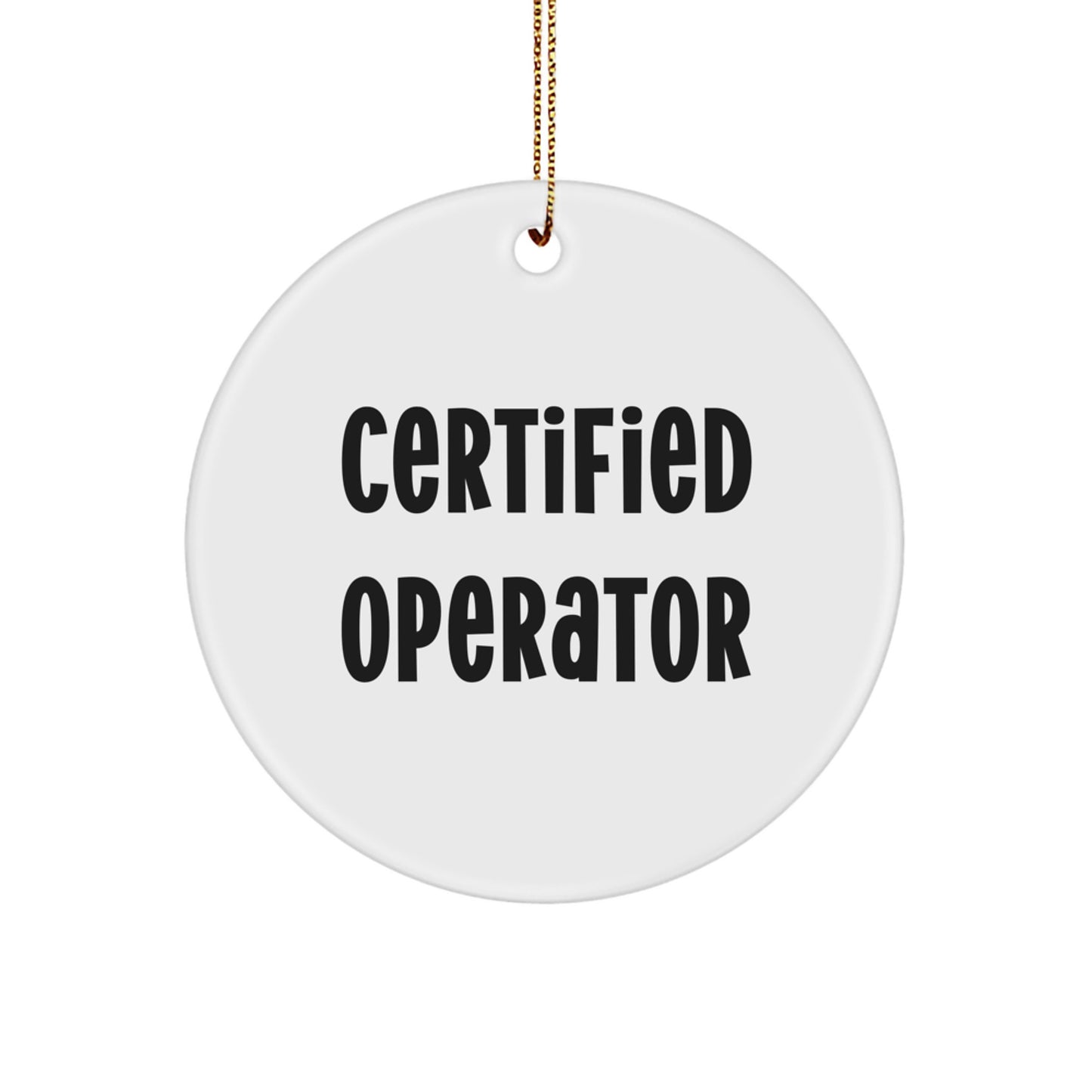 Funny Certified Operator Gifts for Men Friends - Circle Ornament, White, 2.75" x 0.5 oz, Durable MDF with High-Gloss Finish, Perfect for Christmas - Image 1