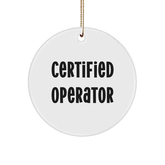 Funny Certified Operator Gifts for Men Friends - Circle Ornament, White, 2.75" x 0.5 oz, Durable MDF with High-Gloss Finish, Perfect for Christmas - Image 1