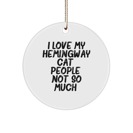Hemingway Cat Gifts, Funny Quote Circle Ornament for Friends, Family, or Coworkers, 'I Love My Hemingway Cat. People, Not So Much.' - Image 1