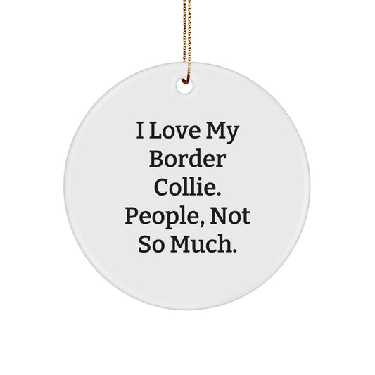 Funny Border Collie Dog Gifts from Friends, Circle Ornament with 'I Love My Border Collie' Quote, Ideal Gifts for Border Collie Dog Lovers at Christmas - Image 1