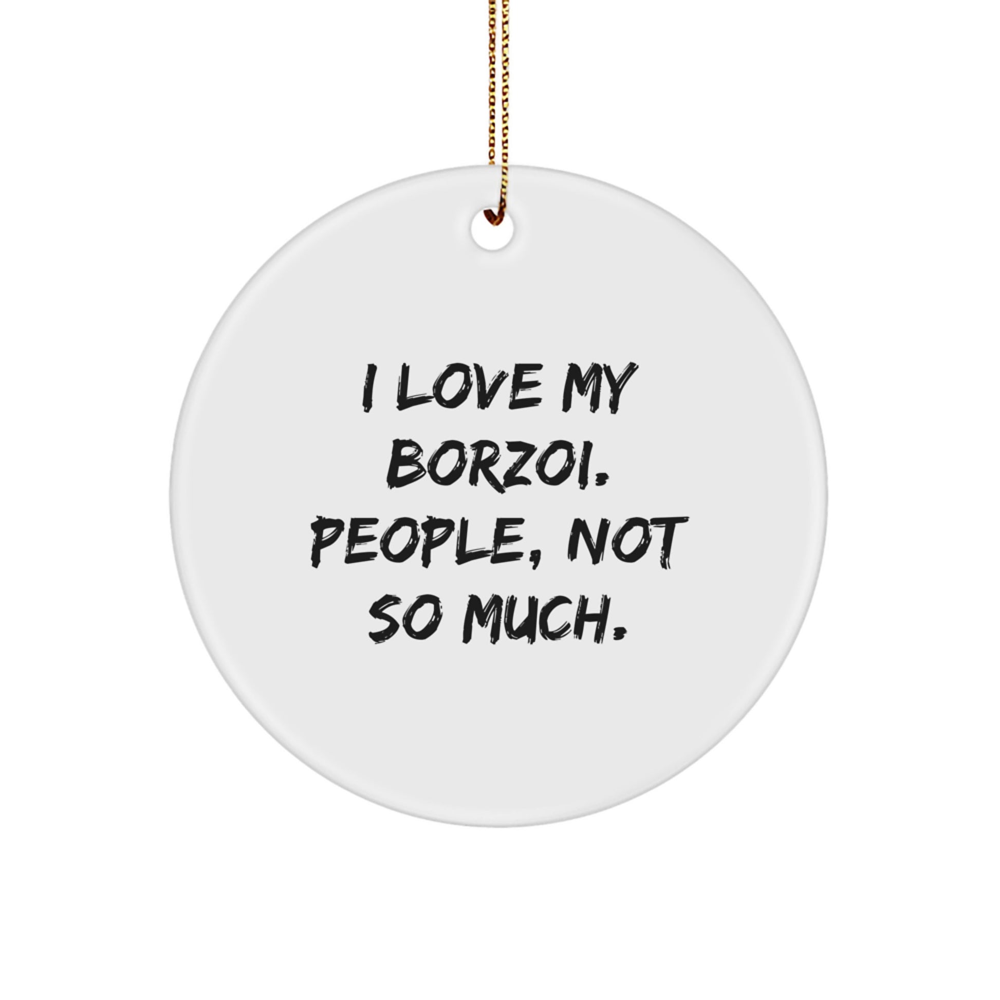 Funny Borzoi Dog Gifts from Friends for Christmas - 'I Love My Borzoi. People, Not So Much.' Circle Ornament - Image 1