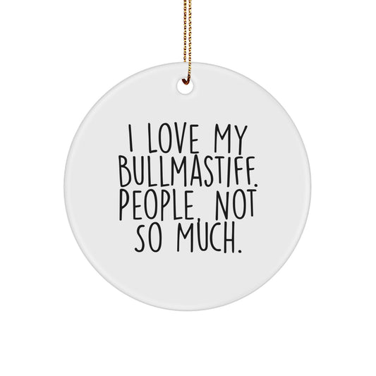 Bullmastiff Dog Lovers Gifts from Friends and Family, 'I Love My Bullmastiff. People, Not So Much.' Christmas Circle Ornament - Image 1