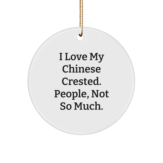 Chinese Crested Dog Lovers Funny Gift for Friends Family - Circle Ornament with Quote 'I Love My Chinese Crested. People, Not So Much.' - Gifts from Friends to Family - Image 1