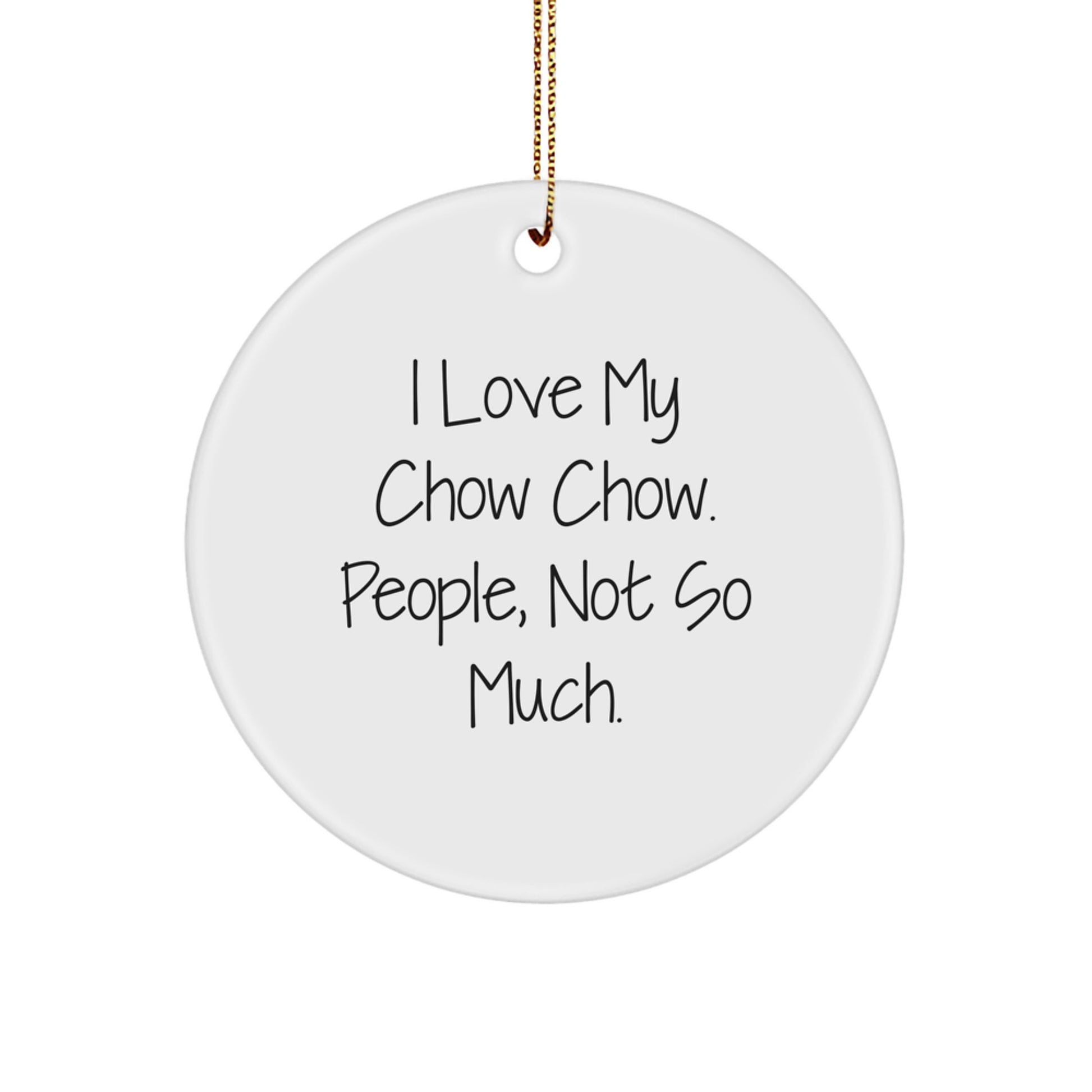 Chow Chow Dog Gifts, Funny Quote Circle Ornament, Gifts from Men for Family, Perfect Christmas Unique Gifts - Image 1