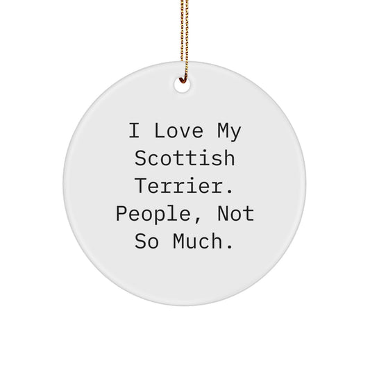 Scottish Terrier Dog Lovers Gifts from Men, Circle Ornament for Christmas Unique Gifts, I Love My Scottish Terrier. People, Not So Much. - Image 1