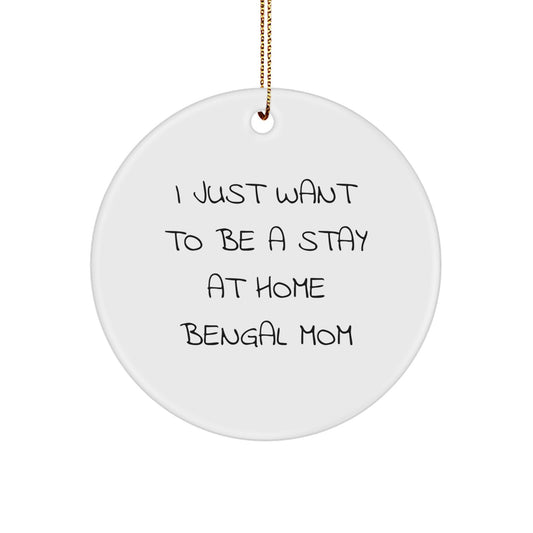 Bengal Cat Mom Gifts from Friends - I Just Want To Be A Stay At Home Bengal Mom Christmas Circle Ornament - Image 1