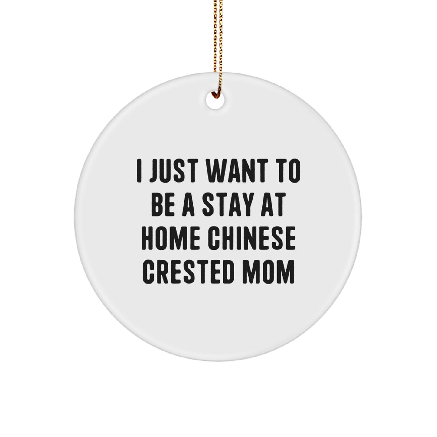 Funny Chinese Crested Dog Mom Gifts from Family for Christmas Unique Ornaments - I Just Want To Be A Stay At Home Chinese Crested Mom - Image 1