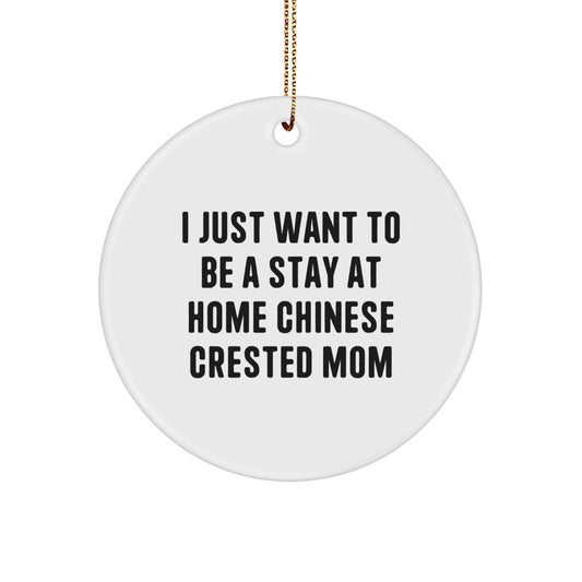 Funny Chinese Crested Dog Mom Gifts from Family for Christmas Unique Ornaments - I Just Want To Be A Stay At Home Chinese Crested Mom - Image 1