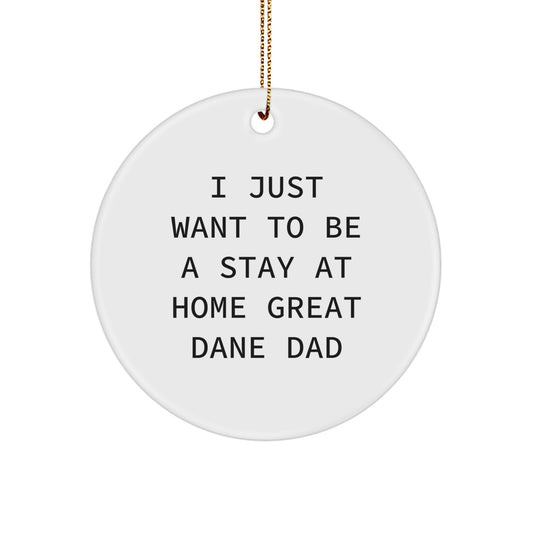 Funny Great Dane Dad Christmas Unique Gifts for Men, 'I Just Want To Be A Stay At Home' Circle Ornament from Friends, Family, Coworkers - Image 1