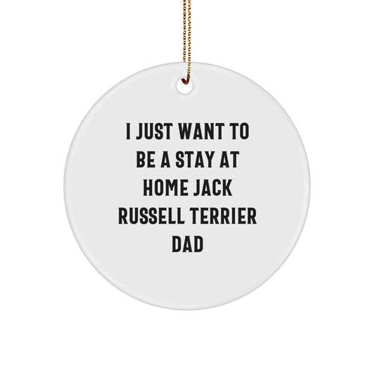 Funny Jack Russell Terrier Dog Gifts from Dad to Men, Unique Christmas Circle Ornament, I Just Want To Be A Stay At Home Jack Russell Terrier Dad - Image 1