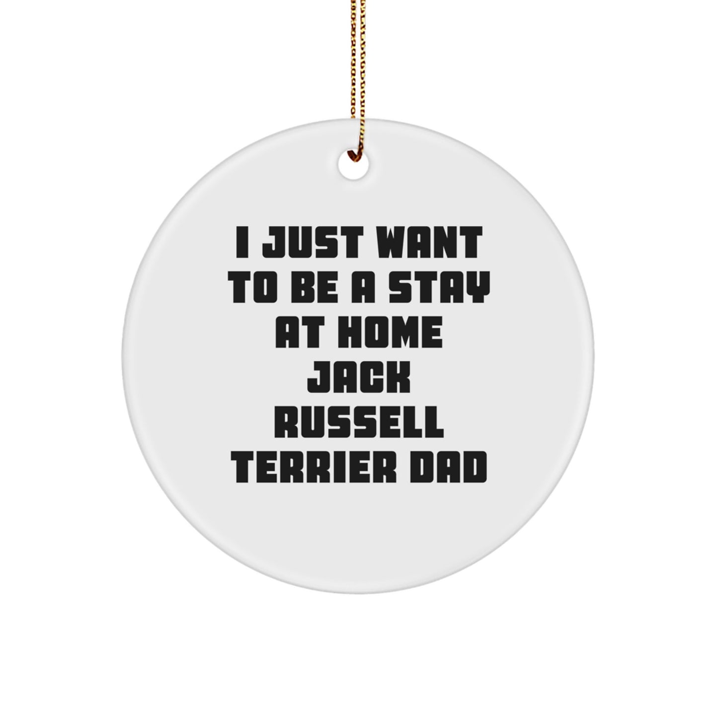 Funny Jack Russell Terrier Dog Gifts for Men - Circle Ornament, Gifts from Dad to Son, 'I Just Want To Be A Stay At Home Jack Russell Terrier Dad' Christmas Unique Gifts - Image 1