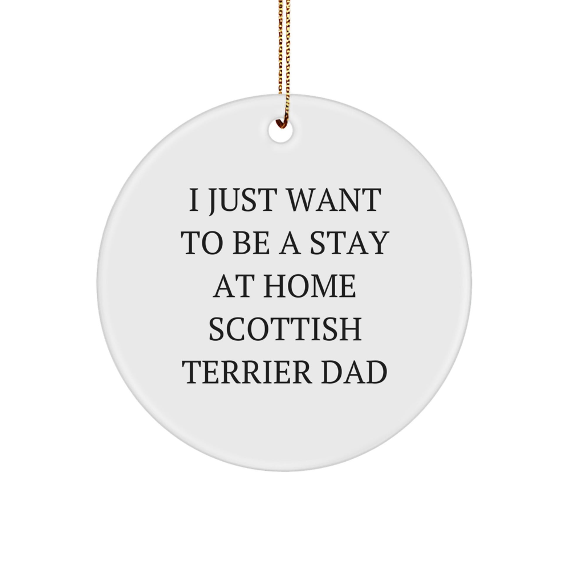 Funny Scottish Terrier Dog Gifts, I Just Want To Be A Stay At Home Scottish Terrier Dad Circle Ornament, Christmas Unique Gifts from Men to Family - Image 1