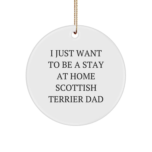 Funny Scottish Terrier Dog Gifts, I Just Want To Be A Stay At Home Scottish Terrier Dad Circle Ornament, Christmas Unique Gifts from Men to Family - Image 1