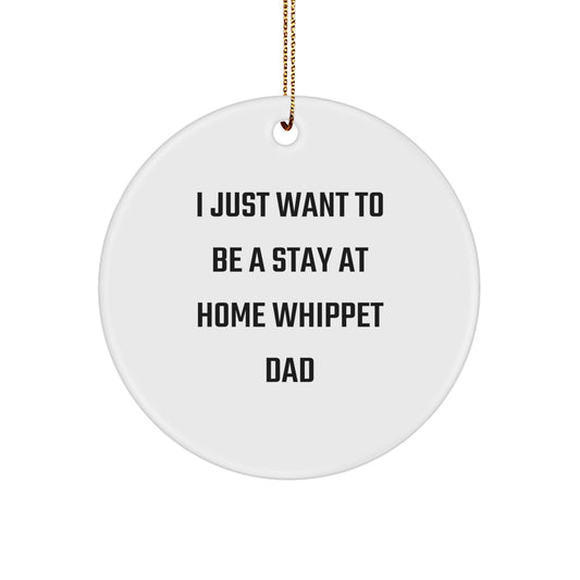 Whippet Dog Dad Gifts from Friends and Family - 'I Just Want To Be A Stay At Home Whippet Dad' Circle Ornament for Christmas - Image 1