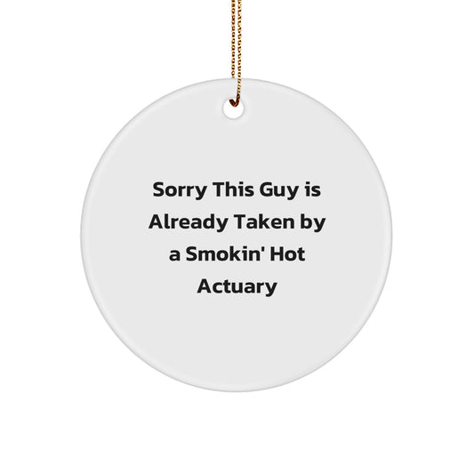 Sorry This Guy is Already Taken by a Smokin' Hot Actuary Circle Ornament, Gifts for Actuary, Christmas Unique Gifts from Friends, Family, or Coworkers - Image 1