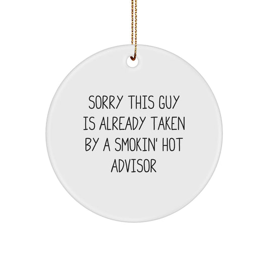 Funny Advisor Gifts, Sorry This Guy Is Already Taken By A Smokin' Hot Advisor Circle Ornament, Christmas Unique Gifts from Friends to Family - Image 1