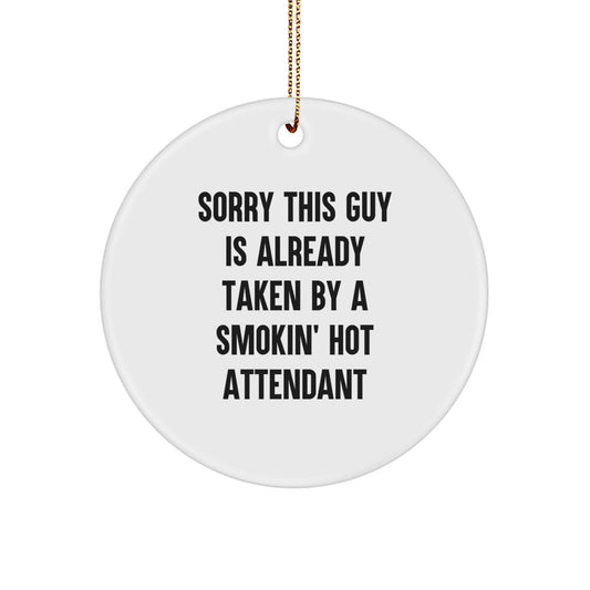 Funny Attendant Gifts - Sorry This Guy Is Already Taken By A Smokin' Hot Attendant Circle Ornament for Christmas - Gifts from Friends to Family - Image 1