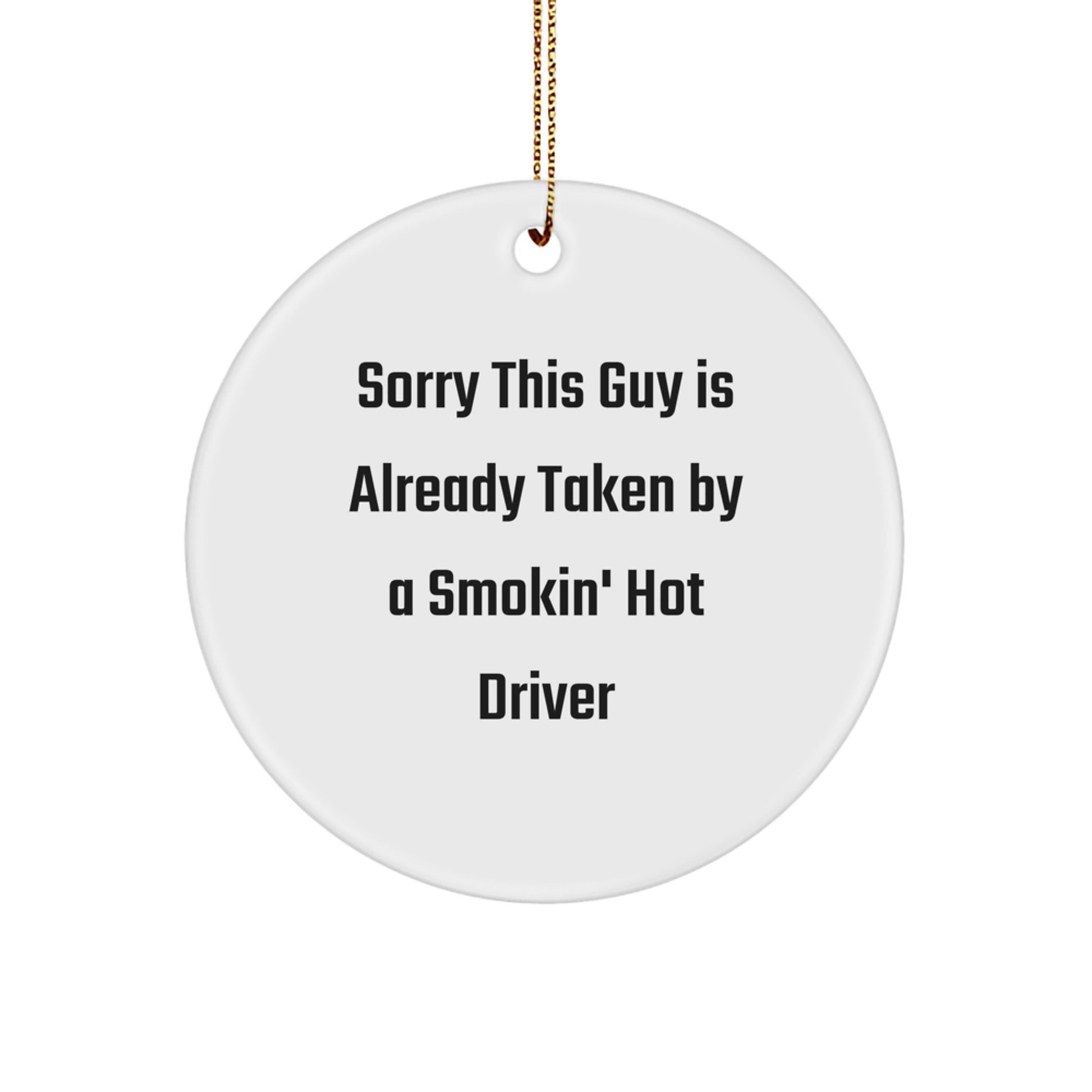 Funny Driver Gifts, Sorry This Guy Is Already Taken By A Smokin' Hot Driver, Circle Ornament, Christmas Unique Presents from Friends to Family - Image 1